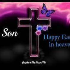 happy easter in heaven son! I love and miss you so much