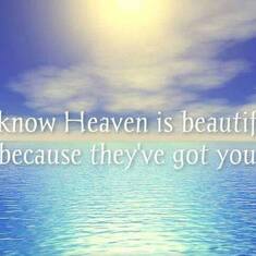 "I know heaven is beautiful, because they've got you"