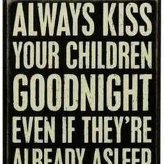 good night....sleep tight.... dont let beds bugs bite...... love you honey bunny...... thats what she told boys every night.....