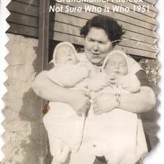 Grand-Mother Fauteux Holding Twins... just don't know Who is Who... You guess?