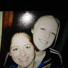 My cousin Shannon Strickler and Corrin she would have wanted this on here; they were good friends!