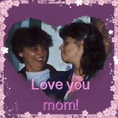 I love you mom! - Celeste
