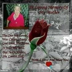 Love n miss so much my mother my friend my world , the woman who gave me life , your Mother's day pr