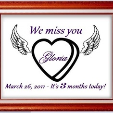 Gloria we miss you - It's 3 months today, March 26, 2011