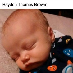 My perfect & precious Angel.  Hayden Thomas Brown