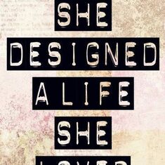 she designed a life