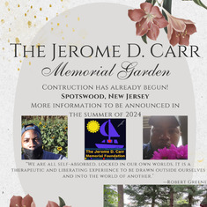 The Jerome D. Carr Memorial Garden Coming soon!