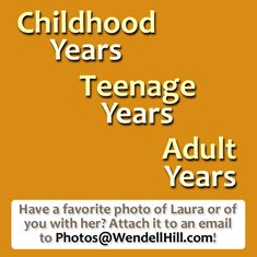 This website will grow with time. Have a favorite photo of Laura or with her? Attach it to an email and send it to Photos@WendellHill.com!