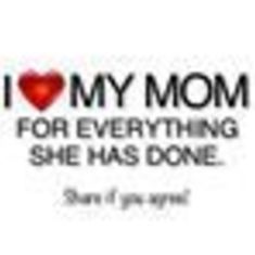 I WILL ALWAYS LOVE YOU MOM!!!