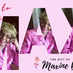 Maxine Lived life to the Max!