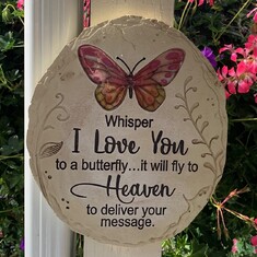 A wonderful gift from Lisa and Beth...thank you so very much! We will be whispering I love you to every butterfly we see.