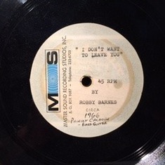45 RPM Record - "I Don't Want to Leave You" written & recorded by Bobby Barnes in Atlanta circa 1966.