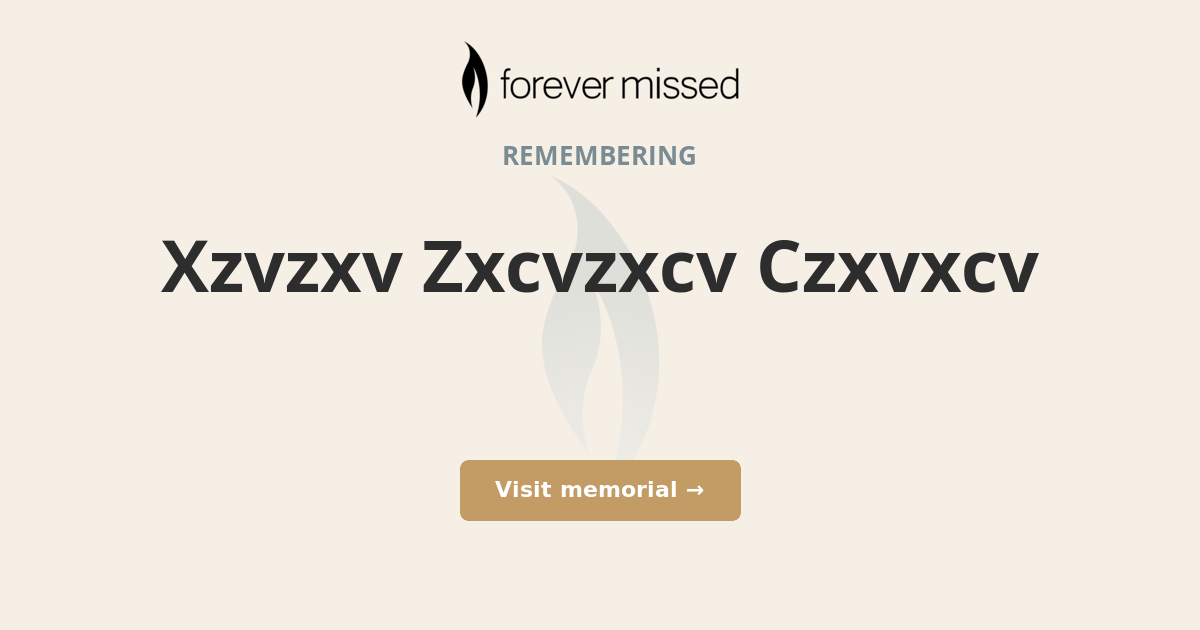 Xzvzxv Zxcvzxcv Czxvxcv - ForeverMissed.com Online Memorials